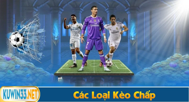 Các loại kèo chấp: 0,25 0,5 0,75 1 1,25 1,5 1,75 2 trái