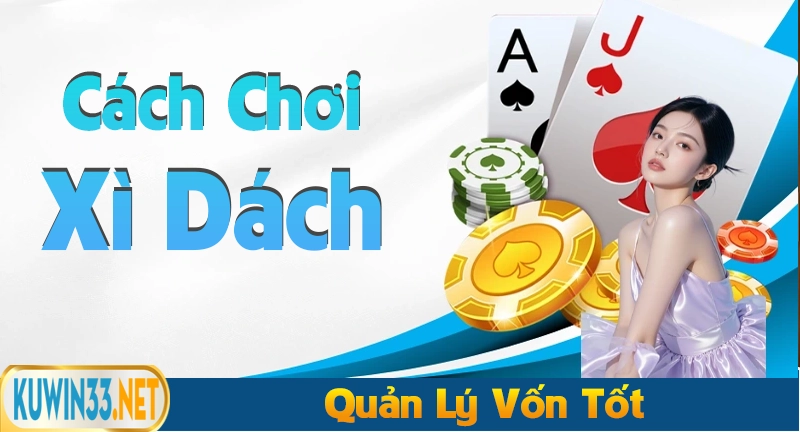 Cách chơi xì dách online quản lý vốn thật tốt khi đặt cược