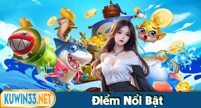 Điểm nổi bật tại sảnh bắn cá thu hút người chơi