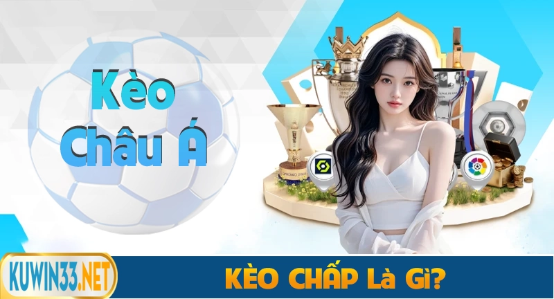 Khái nim kèo chấp - kèo châu á trong cá cược bóng đá
