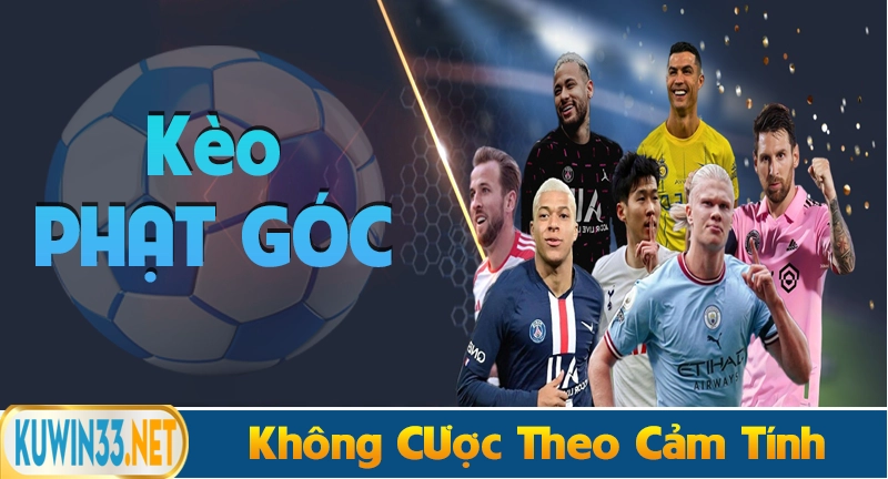 Kinh nghiệm đánh kè phạt góc không cược theo cảm tính