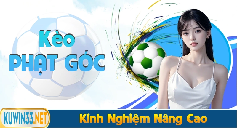 Kinh nghiệm đánh kèo phạt góc nâng cao dành cho newbie