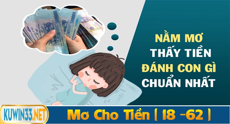 Nằm mơ thấy cho tiền người khác đánh số 18 - 62