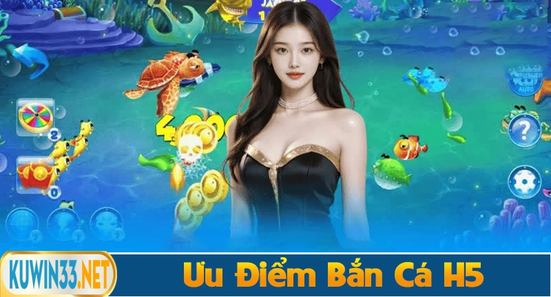 Ưu điểm của bắn cá H5