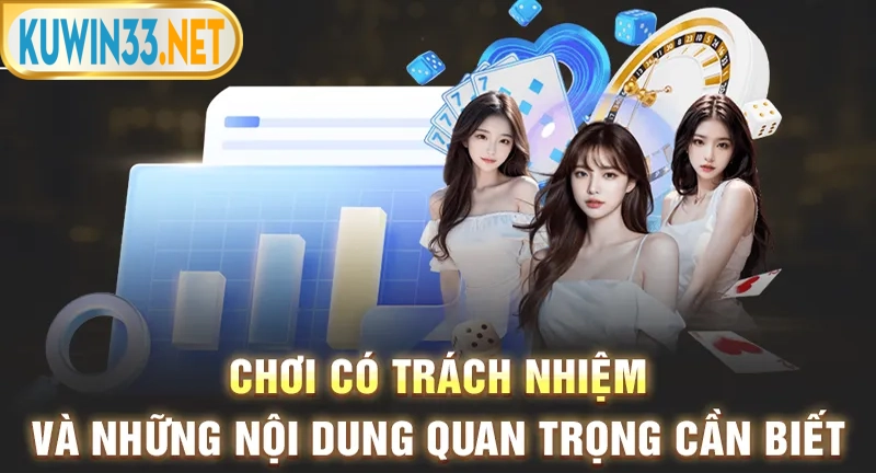 Chơi có trách nhiệm Kuwin giúp giải trí an toàn và hoàn hảo