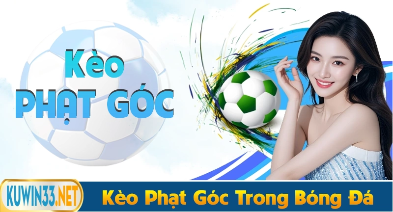 Kèo phạt góc trong cá độ bóng đá online 2025
